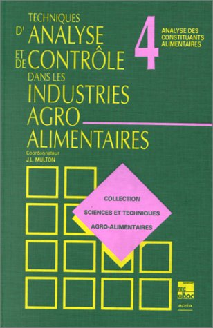 Techniques d'analyse et de contrôle dans les industries agro-alimentaires. (4 Vol.) Vol. 4 : Analyse des constituants alimentaires.