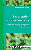 Les bactéries, leur monde et nous