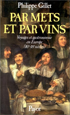 Par mets et par vins : Voyages et gastronomie en Europe (16e et 18e siècle).