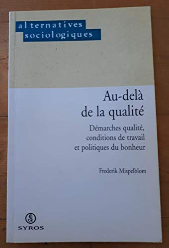 Au-delà de la qualité. Démarches qualité, conditions de travail et politiques du bonheur