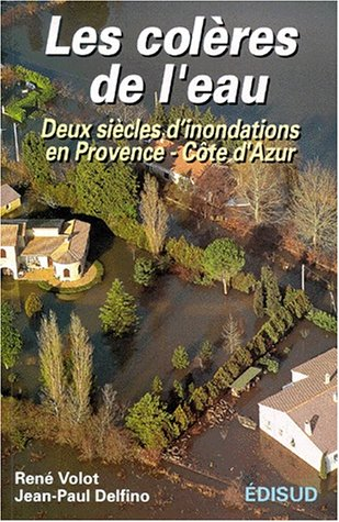 Les colères de l'eau : deux siècles d'inondations en Provence-Côte d'Azur
