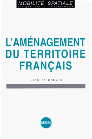 L'Aménagement du territoire français hier et demain
