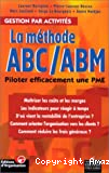 Gestion par activités. La méthode ABC/ABM. Piloter efficacement une PME.
