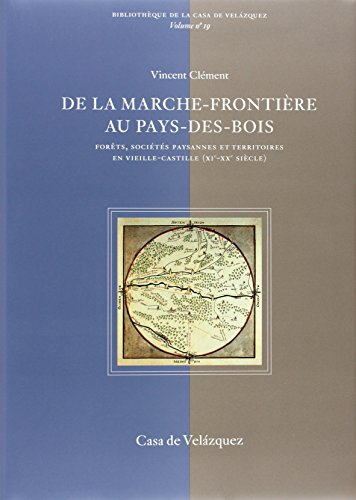 De la marche-frontière au pays-des-bois : forêts, sociétés paysannes et territoires en Vieille-Castille (XI-XXe siècle).