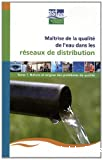 Maîtrise de la qualité de l'eau dans les réseaux de distribution,Tome 1