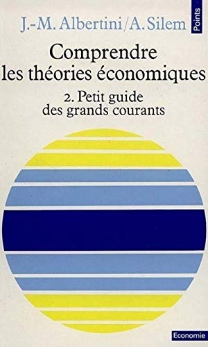 Comprendre les théories économiques. (2 Vol.) Tome 2 : Petit guide des grands courants.