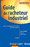 Guide de l'acheteur industriel. 200 recommandations pour réaliser des achats gagnants.
