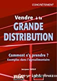 Vendre à la grande distribution. Guide interprofessionnel en 7 étapes interactives.