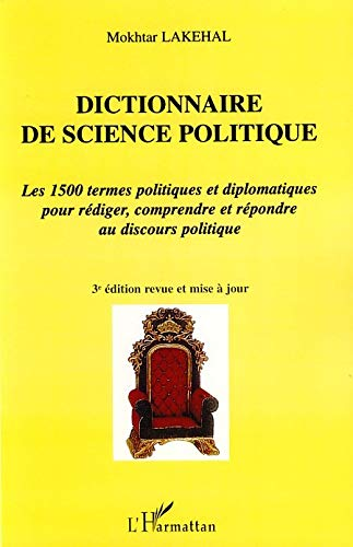 Dictionnaire de science politique. Les 1500 termes politiques et diplomatiques pour rédiger, comprendre et répondre au discours politique