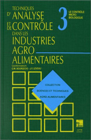 Techniques d'analyse et de contrôle dans les industries agro-alimentaires. (4 Vol.) Vol. 3 : Le contrôle microbiologique.