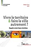 Vivre le territoire et faire la ville autrement ?
