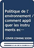 Politique de l'environnement : comment appliquer les instruments économiques