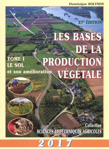 Les Bases de la production végétale. 1: Le sol et son amélioration