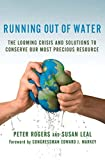 Running Out of Water: The Looming Crisis and Solutions to Conserve Our Most Precious Resource