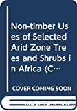 Non-timber uses of selected arid zone trees and shrubs in africa