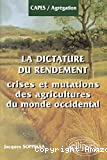 La dictature du rendement: crises et mutation des agricultures du monde occidental