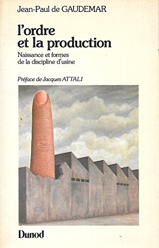 L'ordre et la production. Naissance et formes de la discipline d'usine.