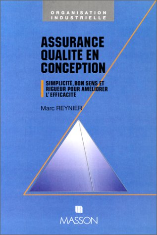 Assurance qualité en conception. Simplicité, bon sens et rigeur pour améliorer l'efficacité.