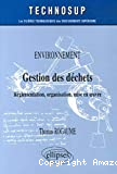 Gestion des déchets. Réglementation, organisation, mise en oeuvre