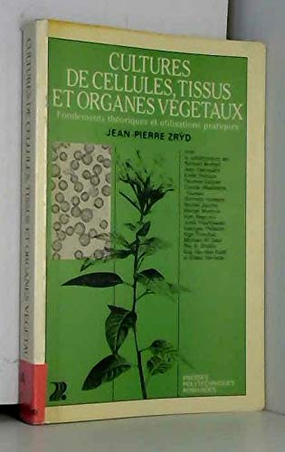 Cultures de cellules, tissus et organes végétaux : fondements théoriques et utilisations pratiques / Jean-Pierre Zryd