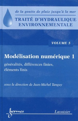Traité d'hydraulique environnementale. Volume 5: Modélisation numérique 1