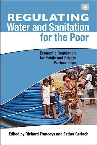 Regulating. Water and sanitation for the poor. Economic regulation for public and private partnerships