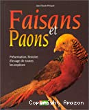 Faisans et paons : présentation, histoire, élevage de toutes les races