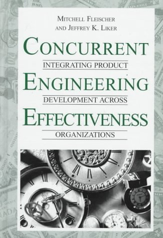 Concurrent engineering effectiveness : integrating product development across organizations.
