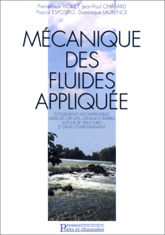 Mécanique des fluides appliquées. Ecoulements incompressibles dans les circuits, canaux et rivières autour de structures et dans l'environnement