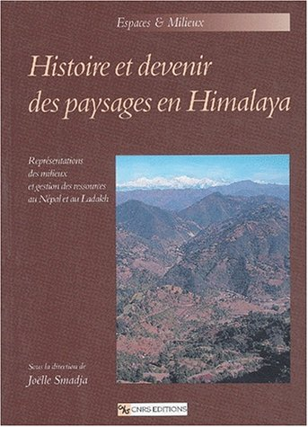 Histoire et devenir des paysages en Himalaya : représentations des milieux et gestion des ressources au Népal et au Ladakh