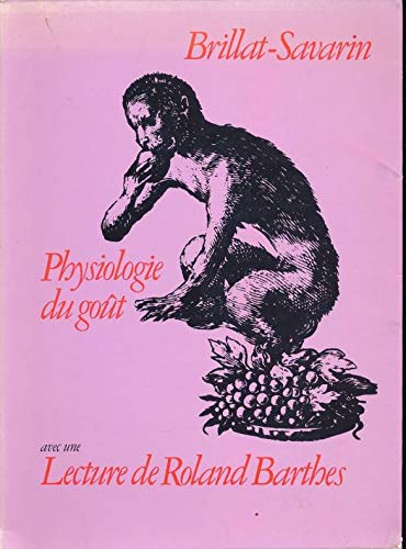 Brillat-Savarin. Physislogie du goût avec une lecture de Roland Barthes.