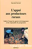 L'appui aux producteurs ruraux. Guide à l'usage des agents de développement et des responsables de groupements