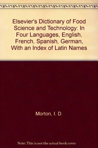 Elsevier's dictionary of food science and technology in four languages english, french, spanish, german with an index of latin names.