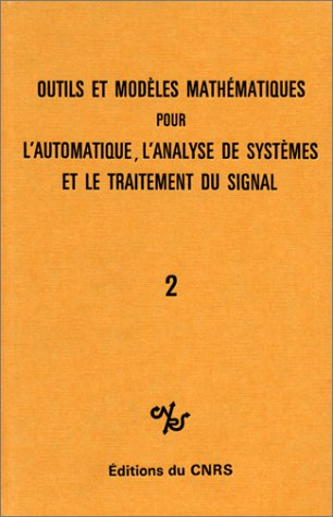 Outils et modèles mathématiques pour l'automatique, l'analyse de systèmes et le traitement du signal. Vol. 2.