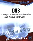 DNS concepts, architecture et administration sous windows server 2003