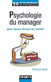 Psychologie du manager. pour mieux réussir au travail