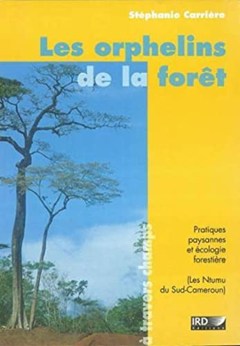 Les orphelins de la forêt. Pratiques paysannes et écologie forestière. (les Ntumu du Sud Cameroun)