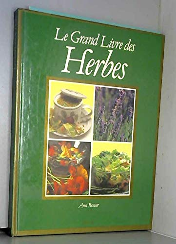 Le grand livre des herbes. Comment cultiver et utiliser les plantes aromatiques et médicinales, sauvages ou domestiques.