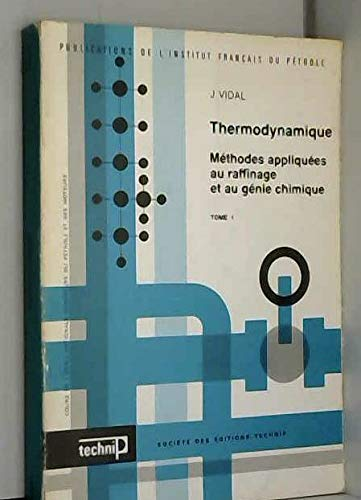 Thermodynamique. Méthodes appliquées au raffinage et au génie chimique. (2 Vol.) Tome 1.
