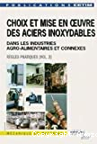 Choix et mise en oeuvre des aciers inoxydables dans les industries agro-alimentaires et connexes. (2 Vol.) Vol. 2 : Règles pratiques.