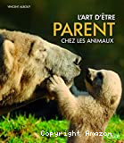 L'art d'être parent chez les animaux