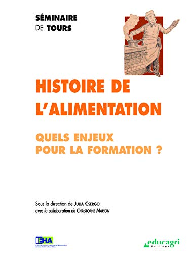 Histoire de l'alimentation. Quels enjeux pour la formation?- séminaire (11/12/2002 - 12/12/2002, Tours, France).