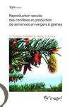 Reproduction sexuée des conifères et production de semences en vergers à graines