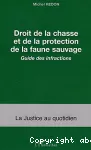 Droit de la chasse et de la protection de la faune sauvage. Guide des infractions.