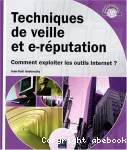 Techniques de veille et e-réputation - Comment exploiter les outils Internet ?