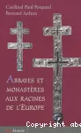 Abbayes et monastères aux racines de l'Europe. Identité et créativité : un dynamisme pour le IIIè millénaire. Colloque international du Conseil pontifical de la culture pour la campagne européenne 