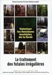 Le traitement des futaies irrégulières. Valoriser les fonctions multiples de la forêt