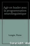 Agir en leader avec la programmation neuro linguistique