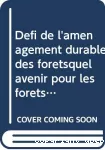 Le défi de l'aménagement durable des forêts : quel avenir pour les forêts mondiales ?