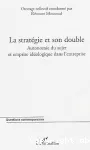 La stratégie et son double : autonomie du sujet et emprise idéologique dans l'entreprise